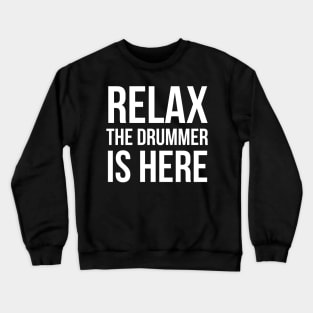 Relax The Drummer Is Here Crewneck Sweatshirt